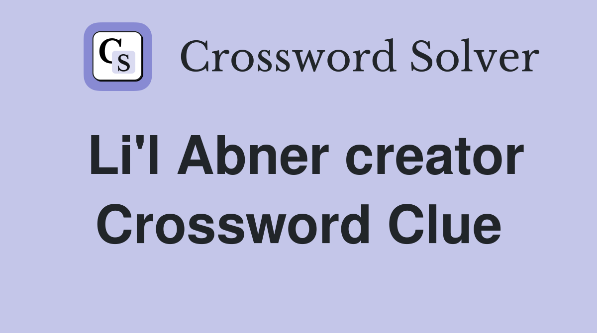 Li'l Abner creator Crossword Clue