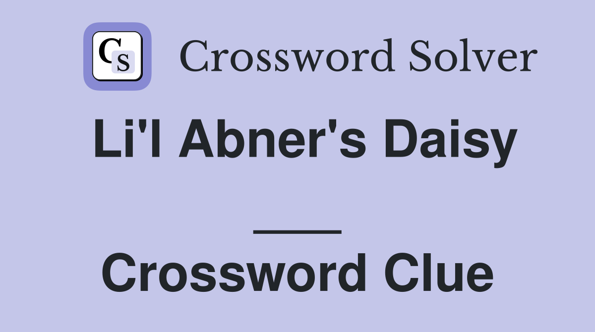 Li'l Abner's Daisy ___ Crossword Clue