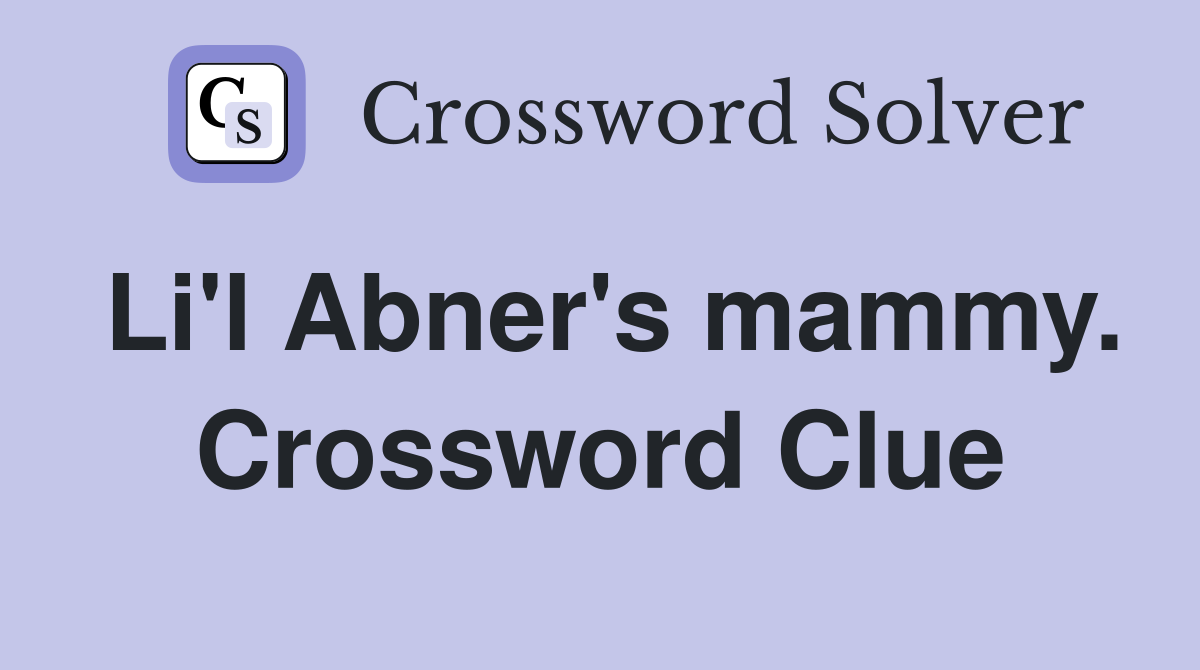 Li'l Abner's mammy. Crossword Clue