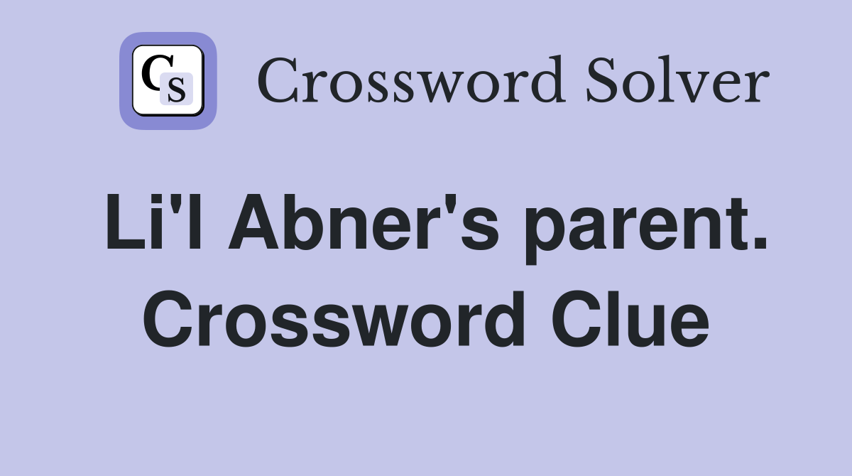 Li'l Abner's parent. Crossword Clue