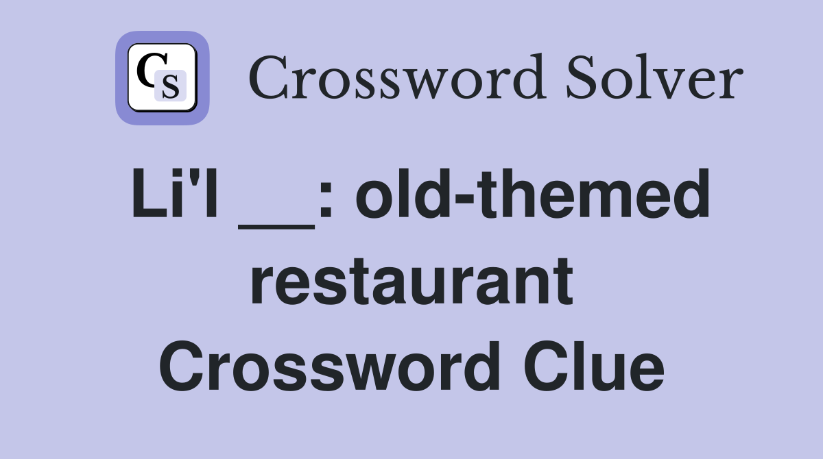 Li'l __: old-themed restaurant Crossword Clue
