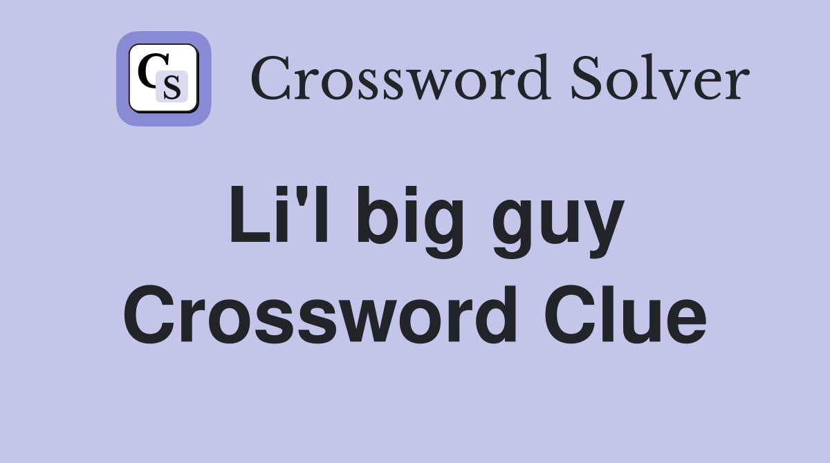 Li'l big guy Crossword Clue