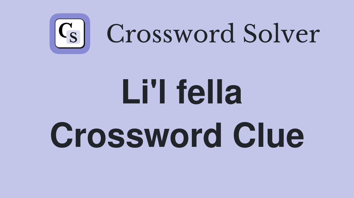 Li'l fella Crossword Clue