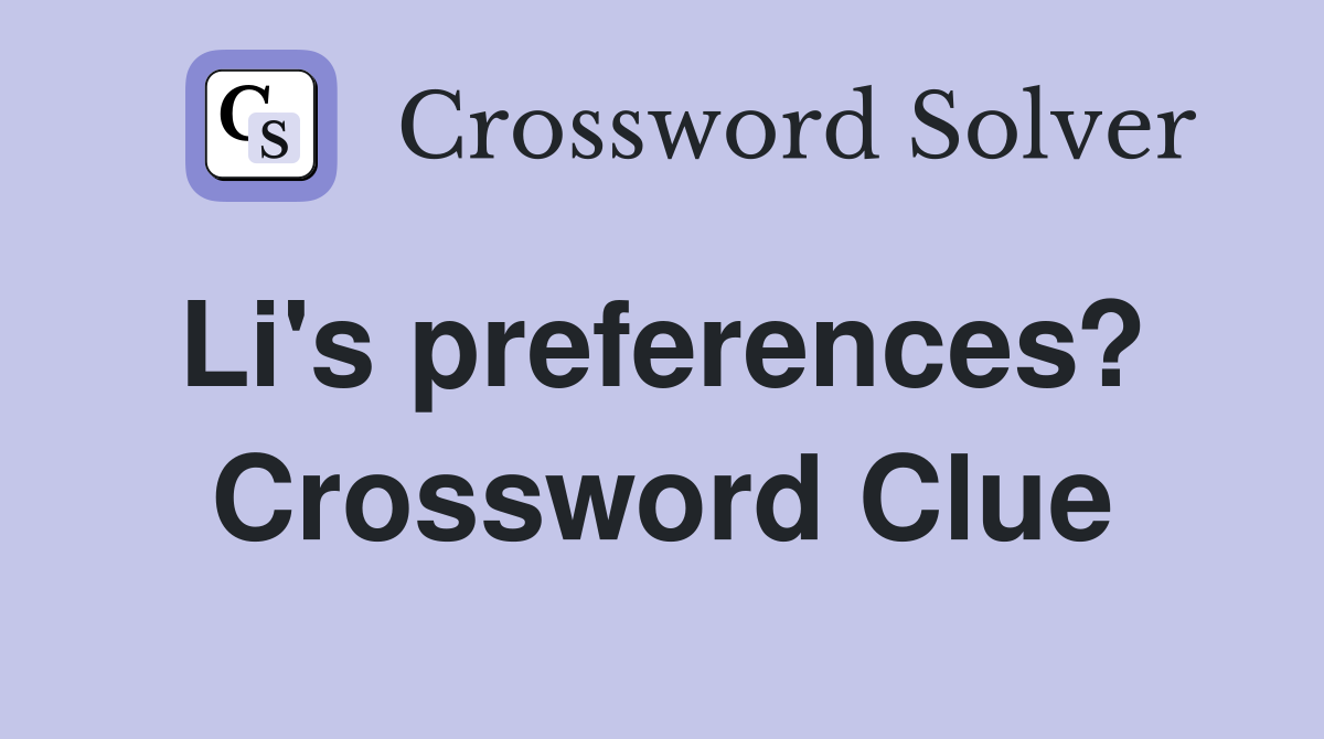 Li's preferences?  Crossword Clue