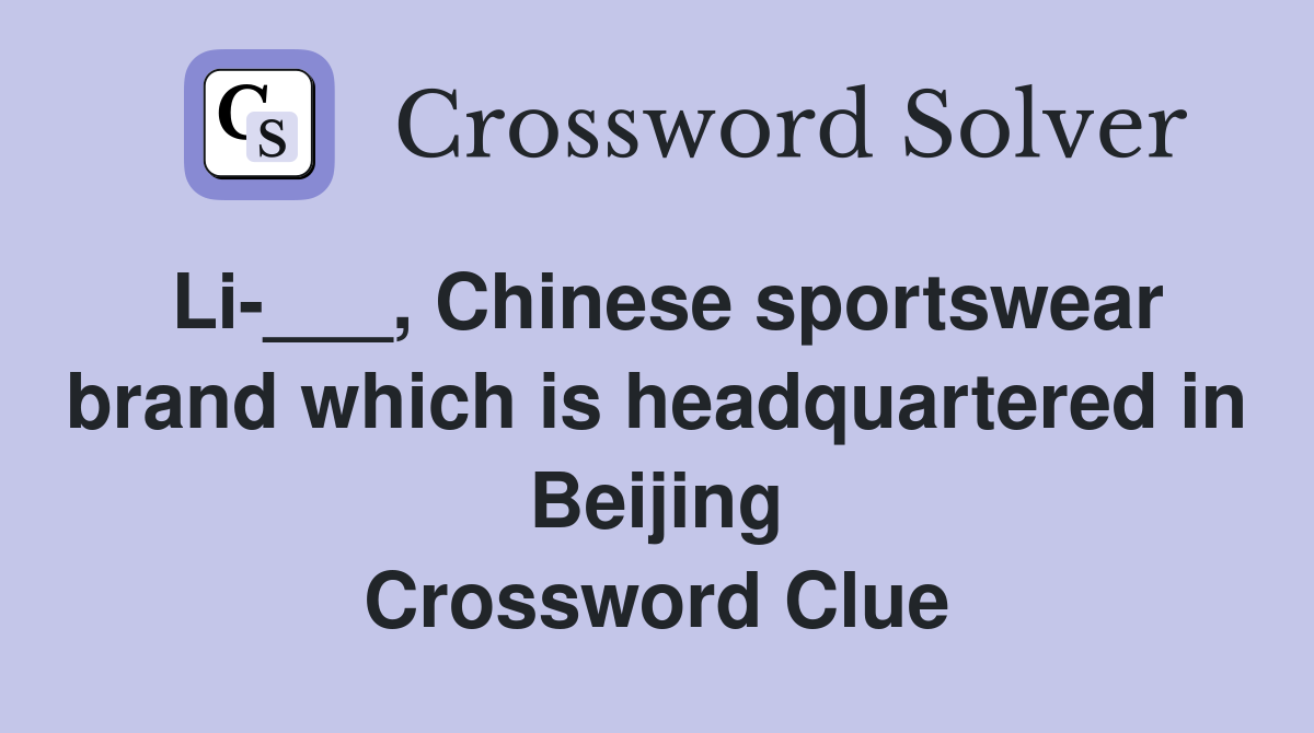Li-___, Chinese sportswear brand which is headquartered in Beijing Crossword Clue