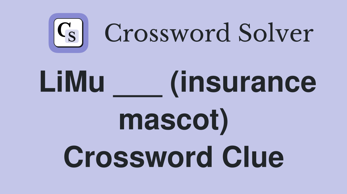 LiMu ___ (insurance mascot) Crossword Clue
