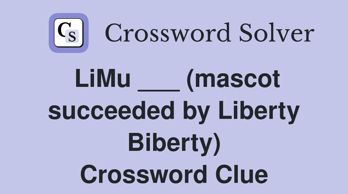 LiMu ___ (mascot succeeded by Liberty Biberty) Crossword Clue