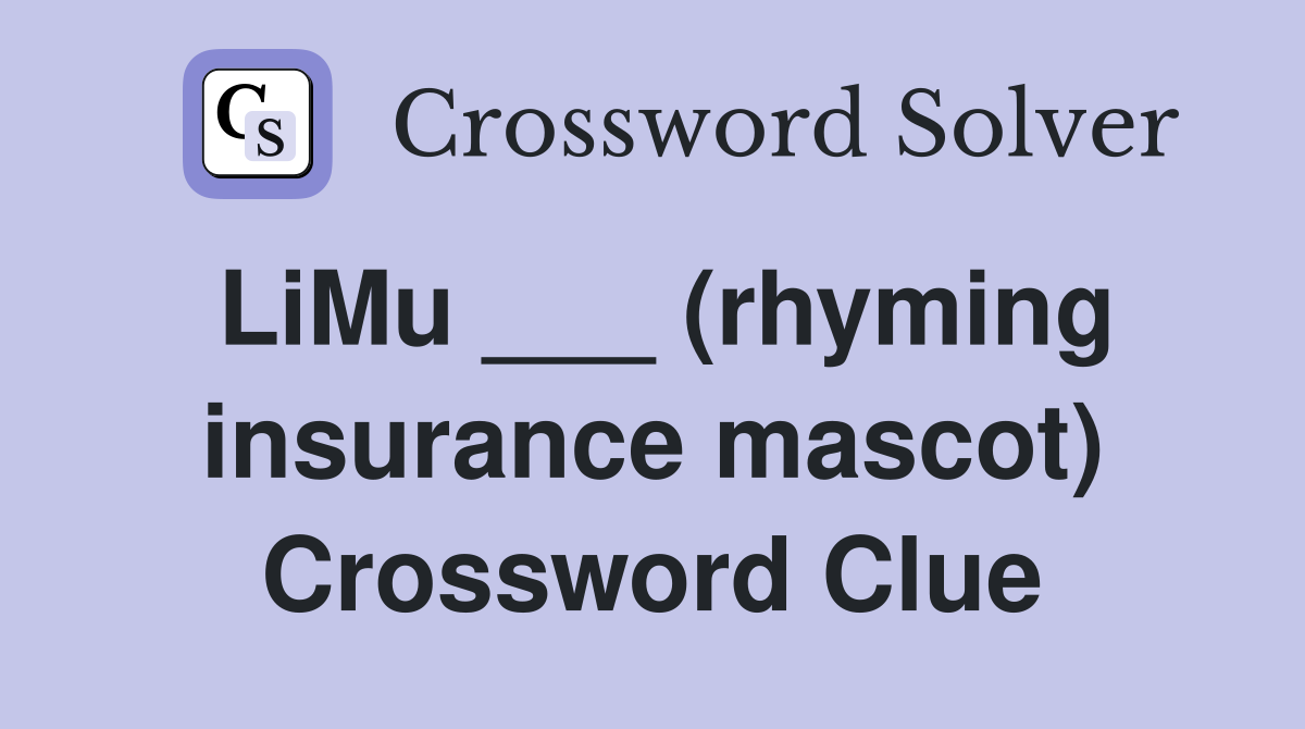 LiMu ___ (rhyming insurance mascot) Crossword Clue