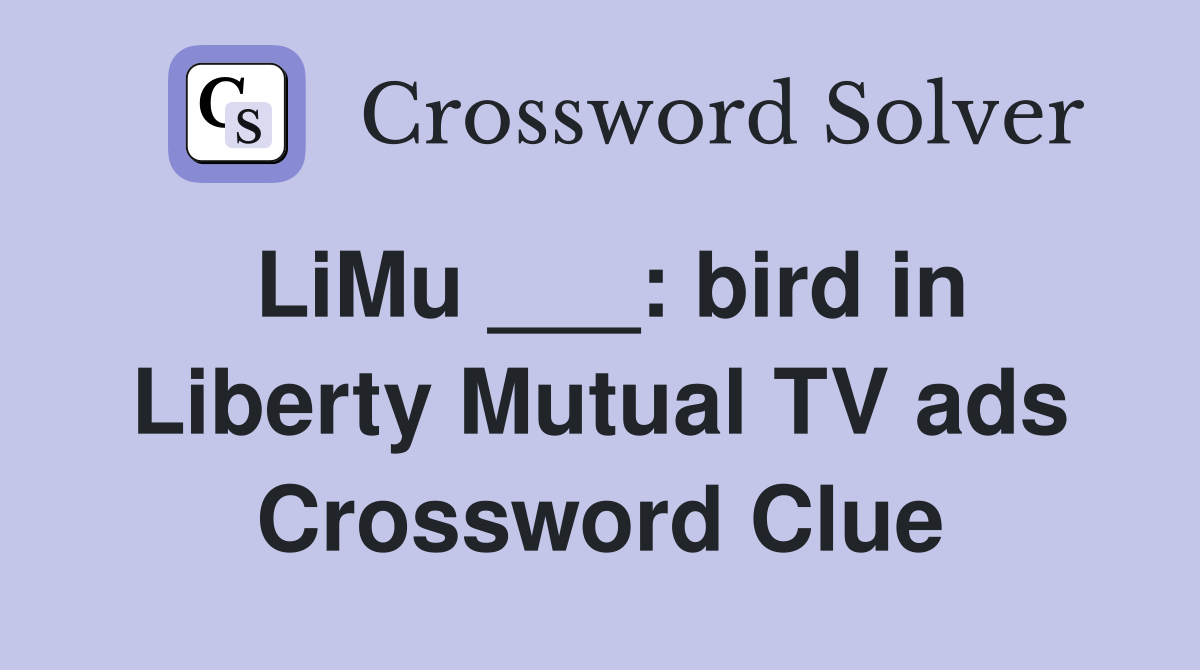 LiMu ___: bird in Liberty Mutual TV ads Crossword Clue