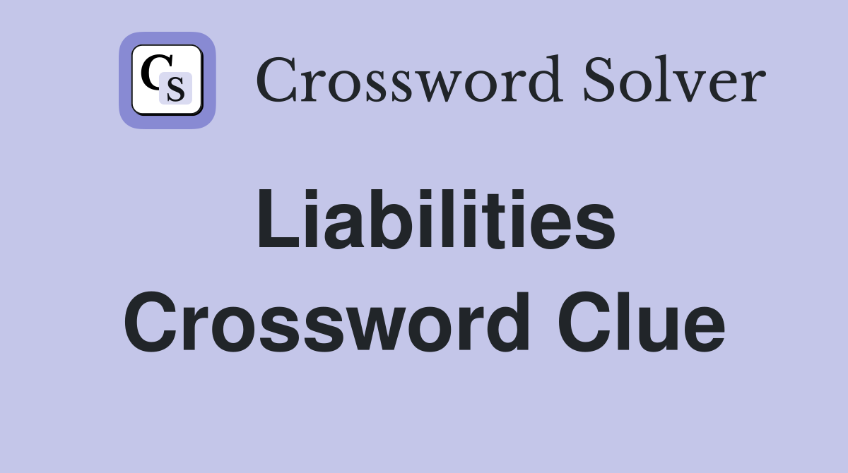 Liabilities Crossword Clue