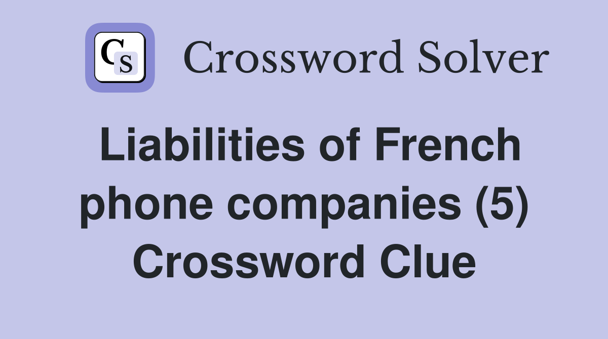 Liabilities of French phone companies (5) Crossword Clue