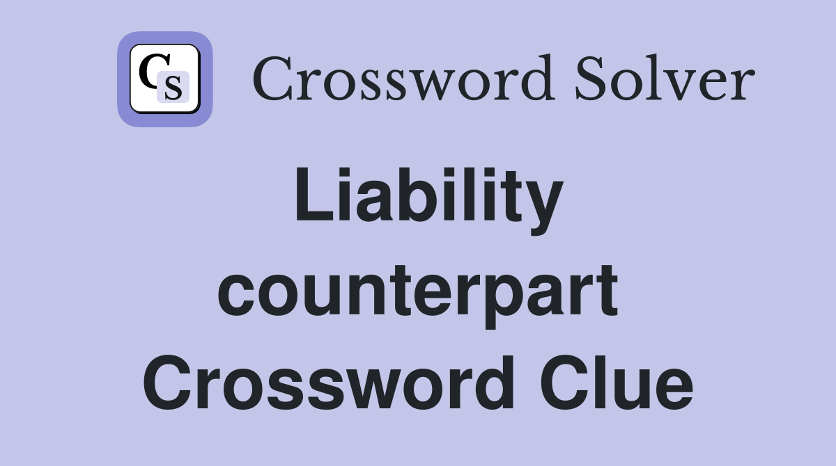 Liability counterpart Crossword Clue