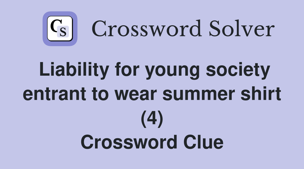 Liability for young society entrant to wear summer shirt (4) Crossword Clue