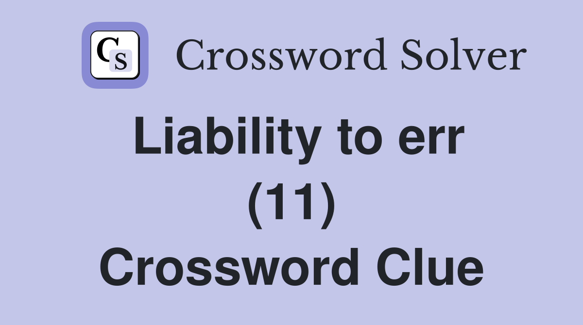 Liability to err (11) Crossword Clue