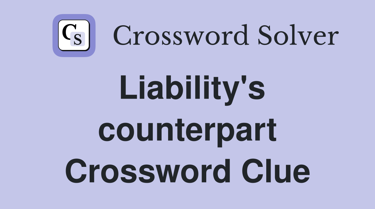 Liability's counterpart Crossword Clue