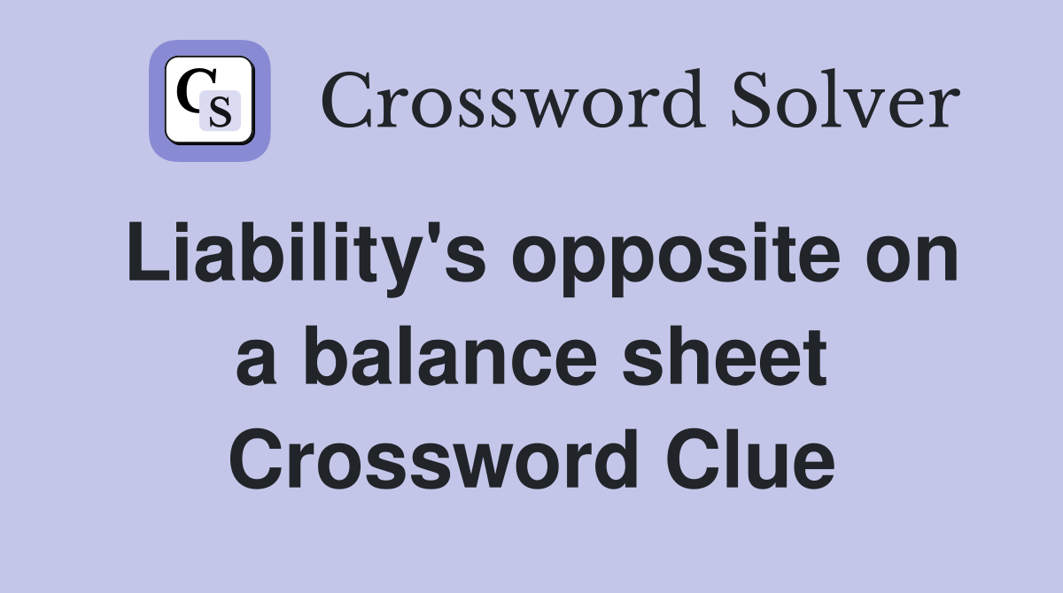 Liability's opposite on a balance sheet Crossword Clue