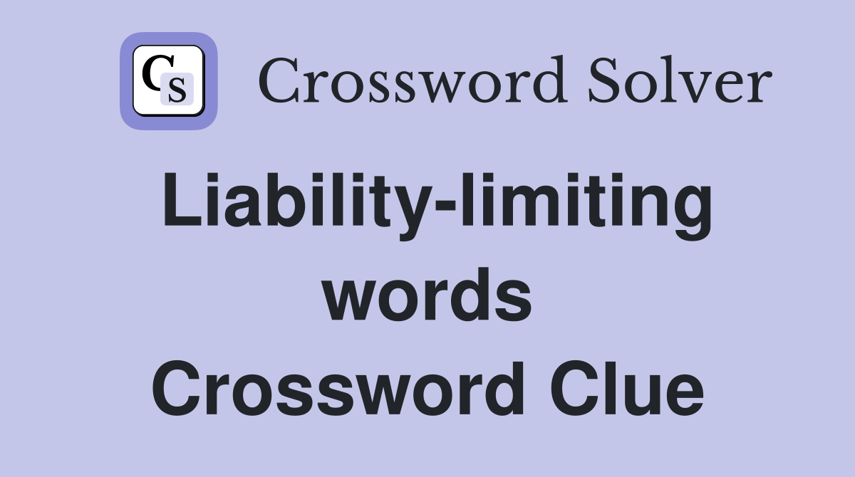 Liability-limiting words Crossword Clue