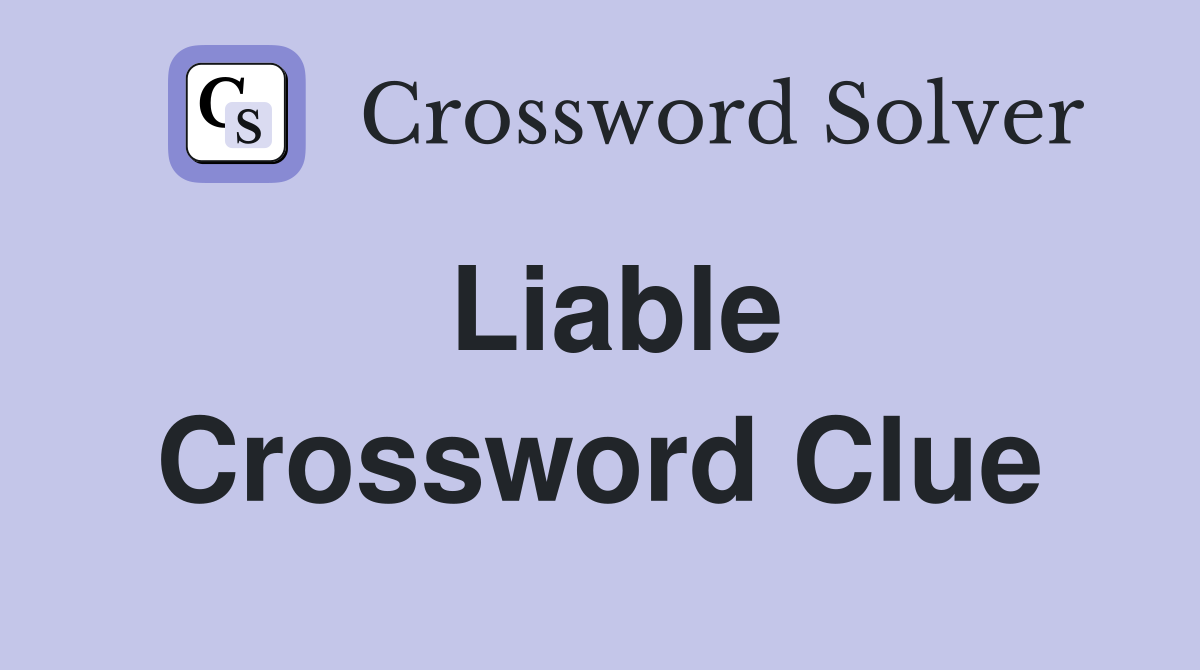 Liable Crossword Clue