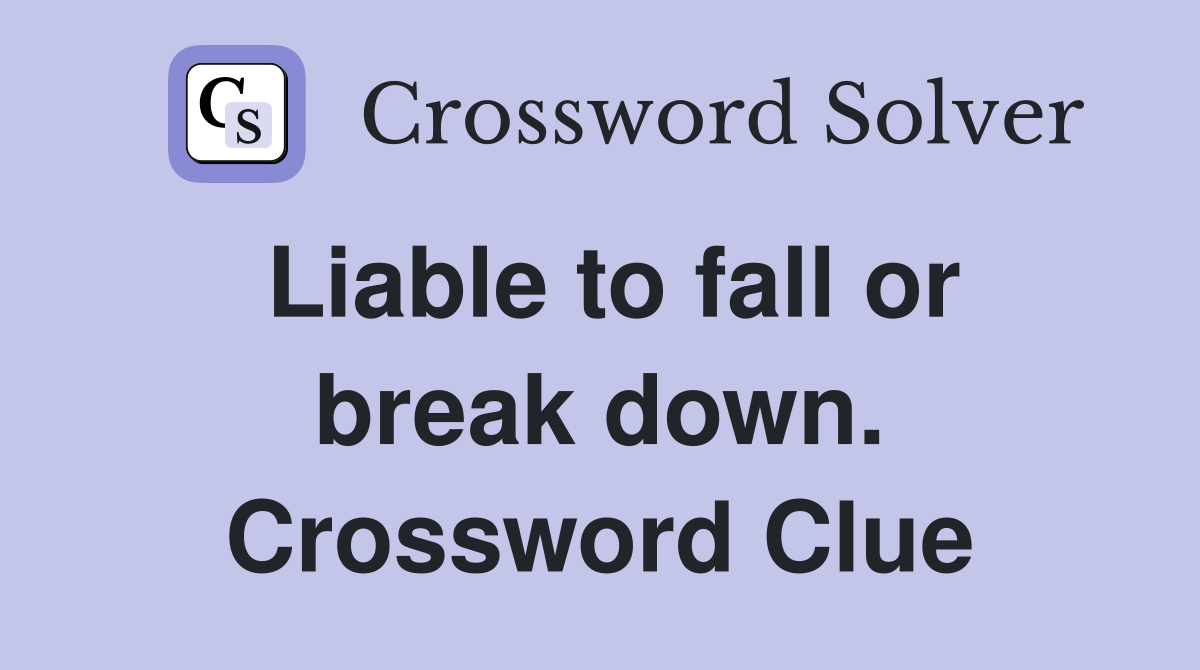 Liable to fall or break down. Crossword Clue