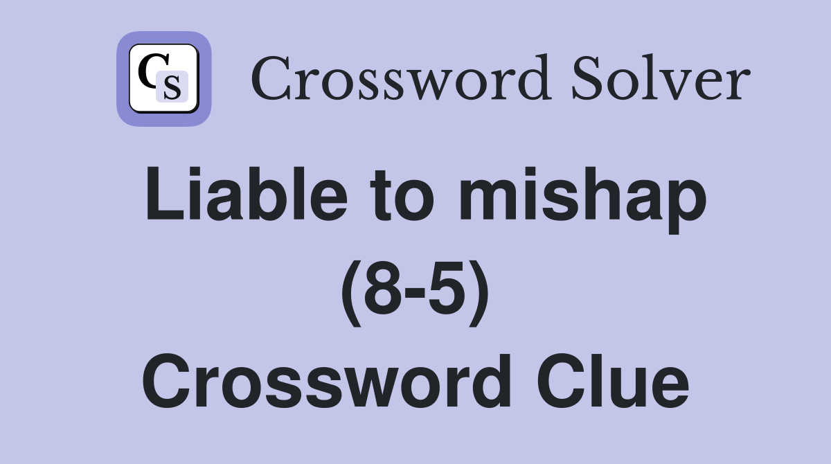 Liable to mishap (8-5) Crossword Clue
