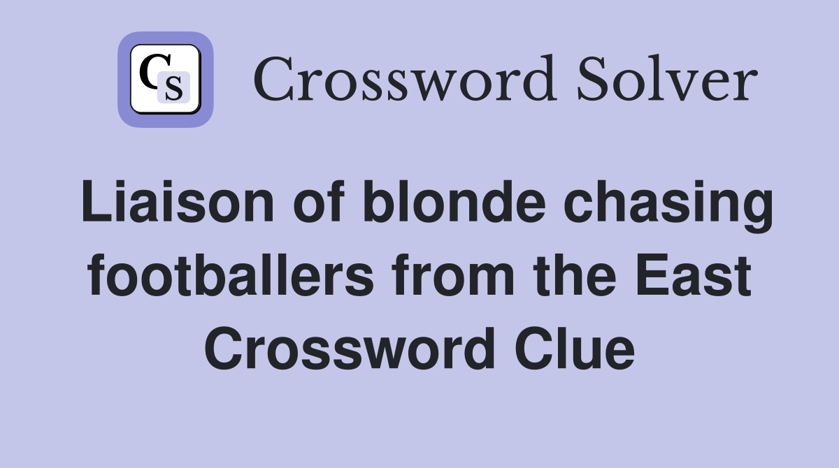 Liaison of blonde chasing footballers from the East Crossword Clue