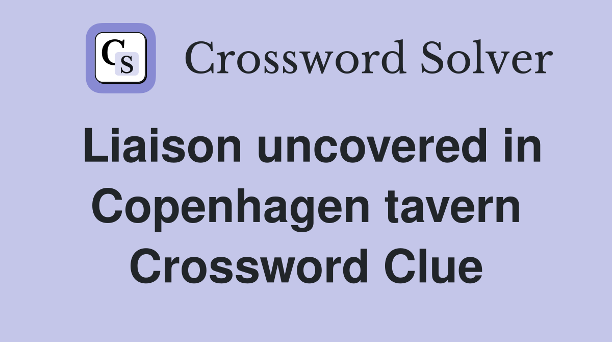 Liaison uncovered in Copenhagen tavern Crossword Clue