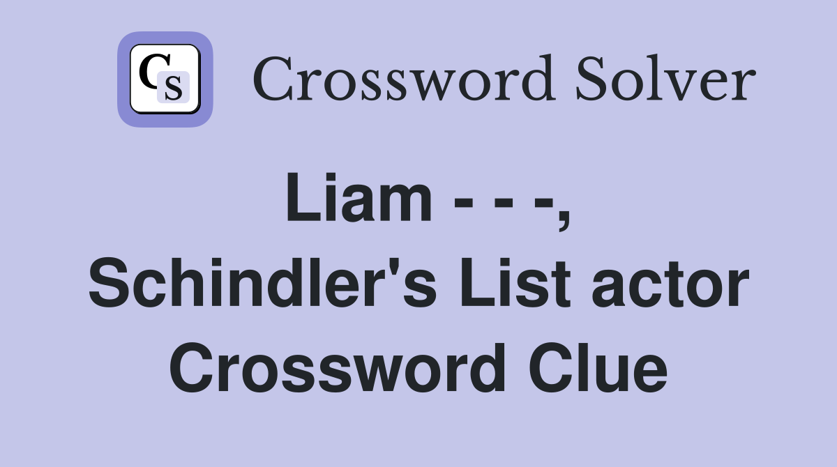 Liam - - -, Schindler's List actor Crossword Clue