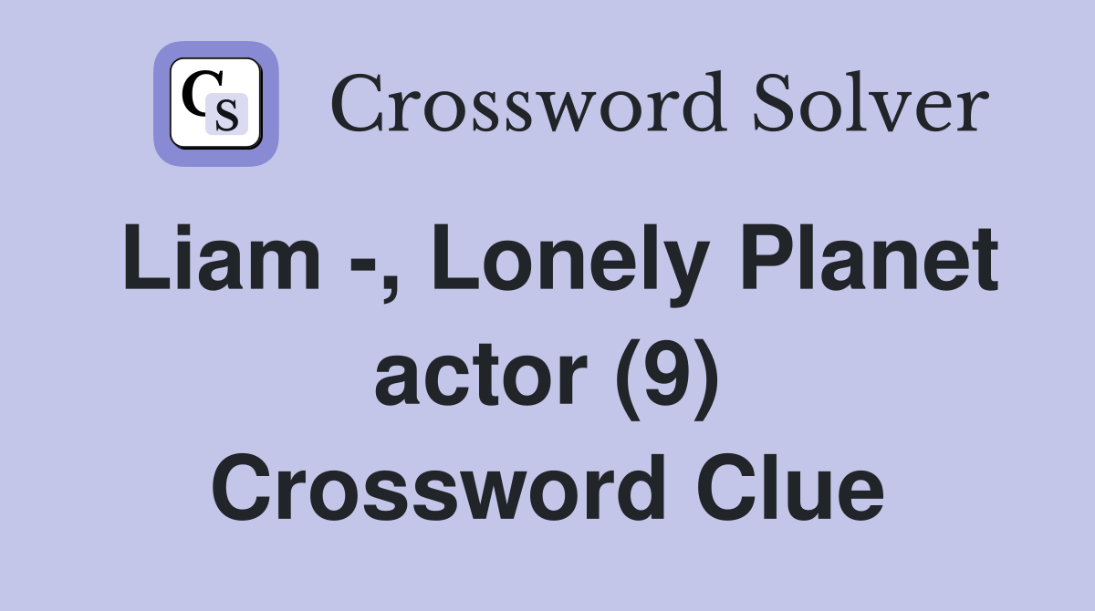Liam -, Lonely Planet actor (9) Crossword Clue