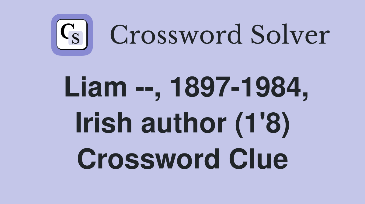 Liam --, 1897-1984, Irish author (1'8) Crossword Clue