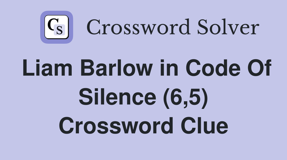 Liam Barlow in Code Of Silence (6,5) Crossword Clue