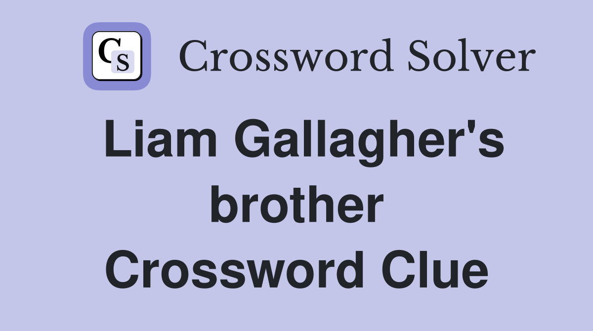 Liam Gallagher's brother Crossword Clue