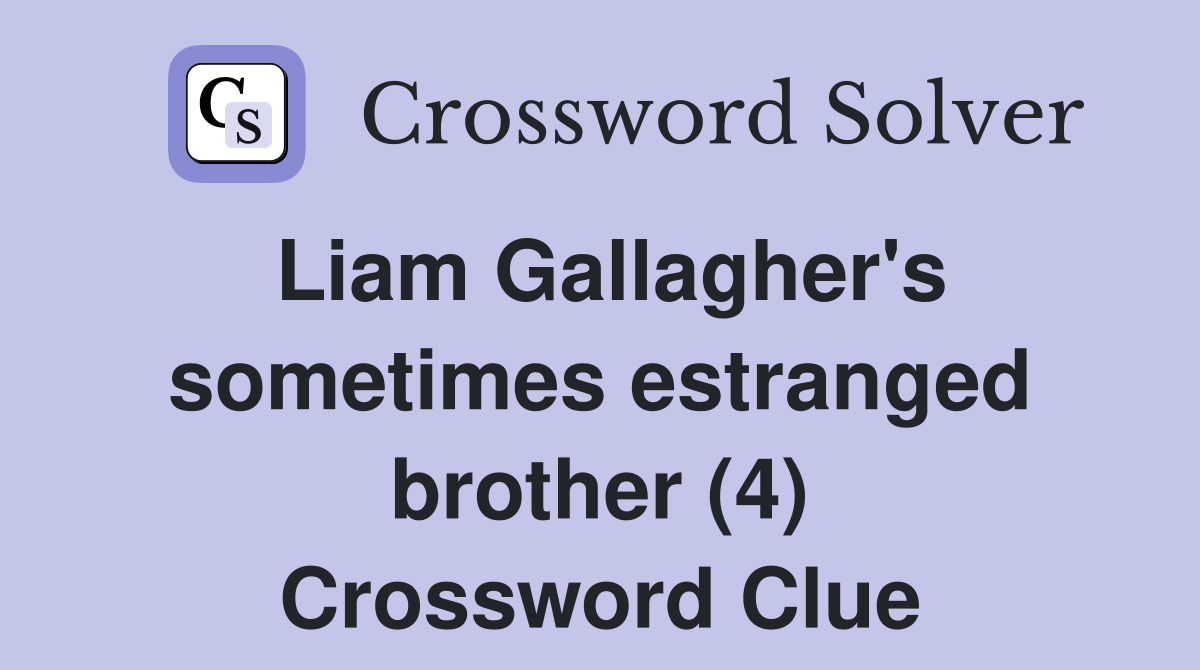 Liam Gallagher's sometimes estranged brother (4) Crossword Clue