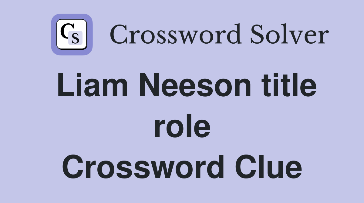 Liam Neeson title role Crossword Clue