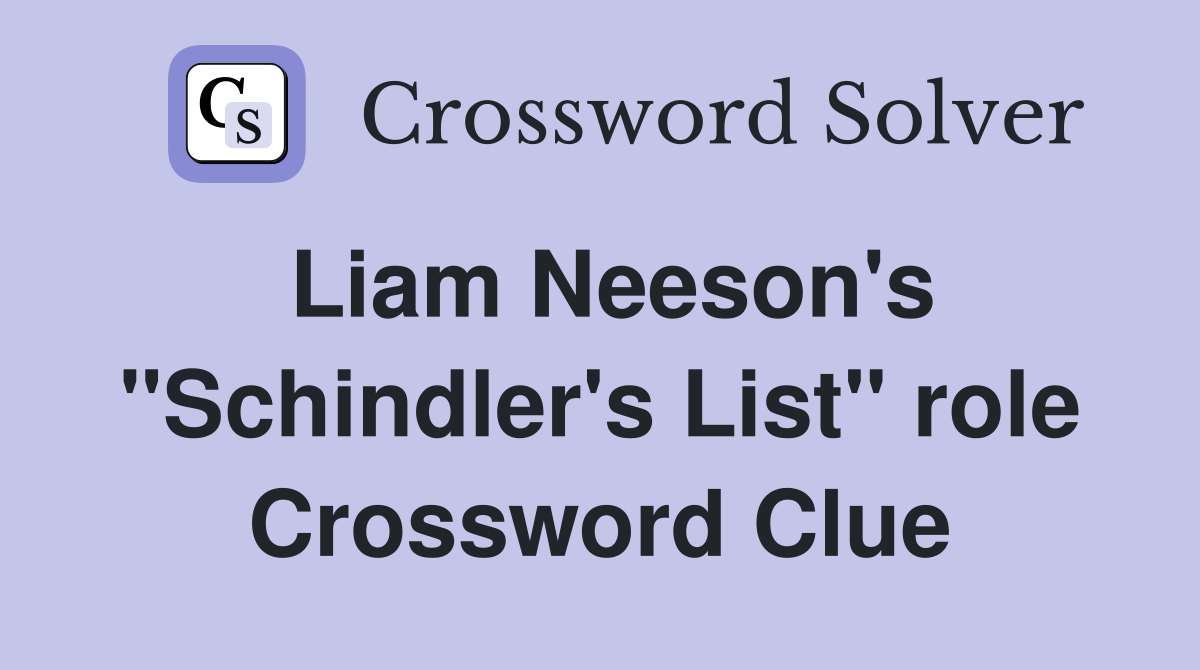 Liam Neeson's "Schindler's List" role Crossword Clue