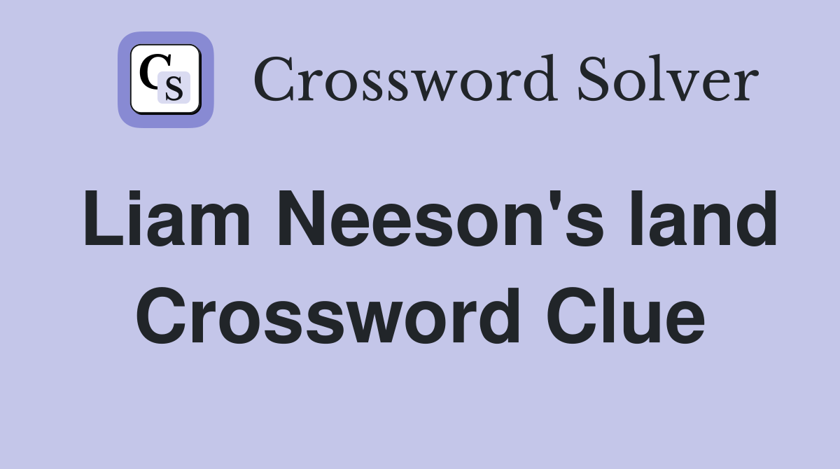 Liam Neeson's land Crossword Clue