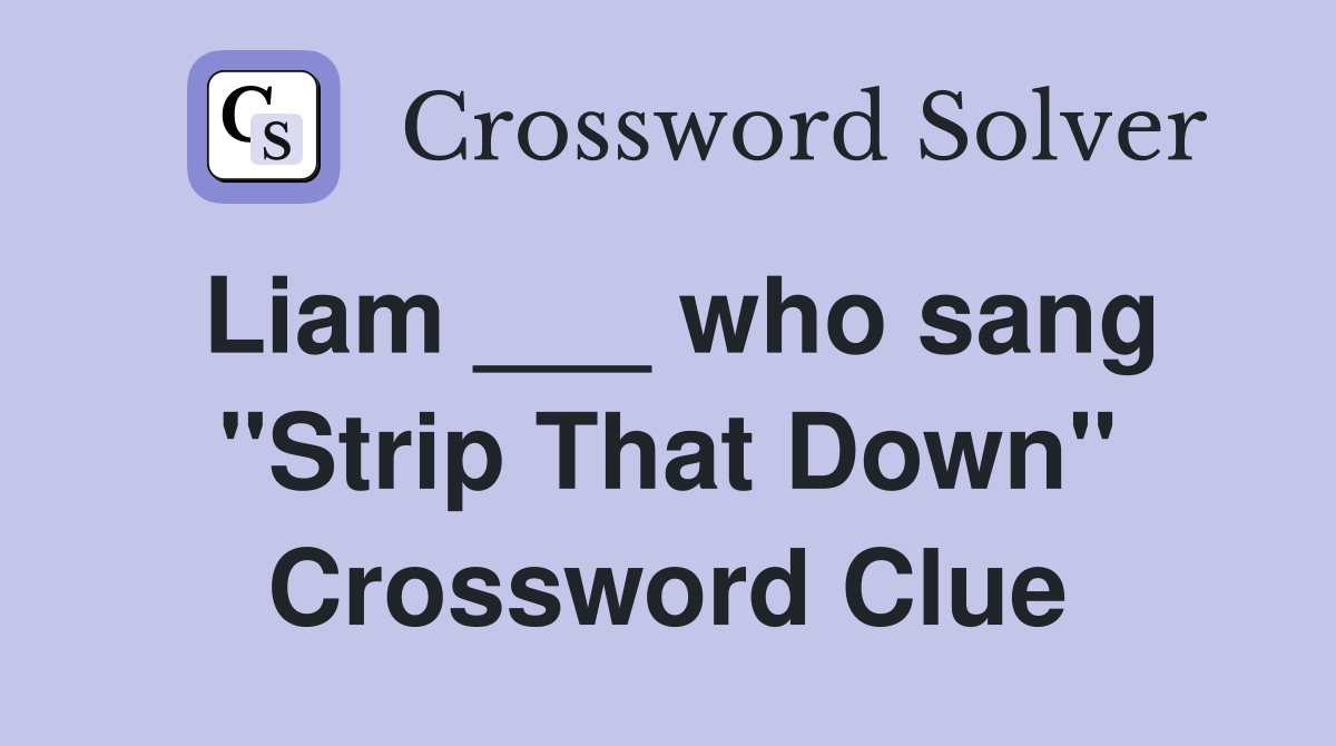 Liam ___ who sang "Strip That Down" Crossword Clue