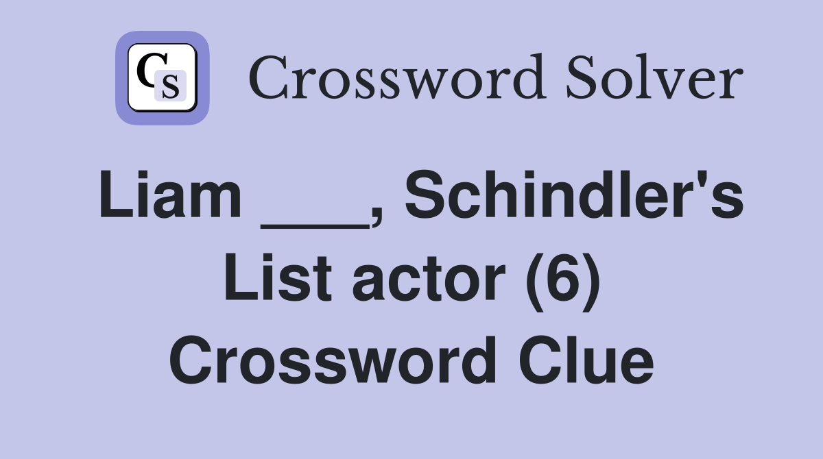 Liam ___, Schindler's List actor (6) Crossword Clue