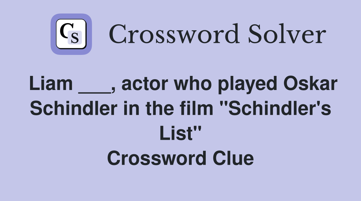 Liam ___, actor who played Oskar Schindler in the film "Schindler's List" Crossword Clue