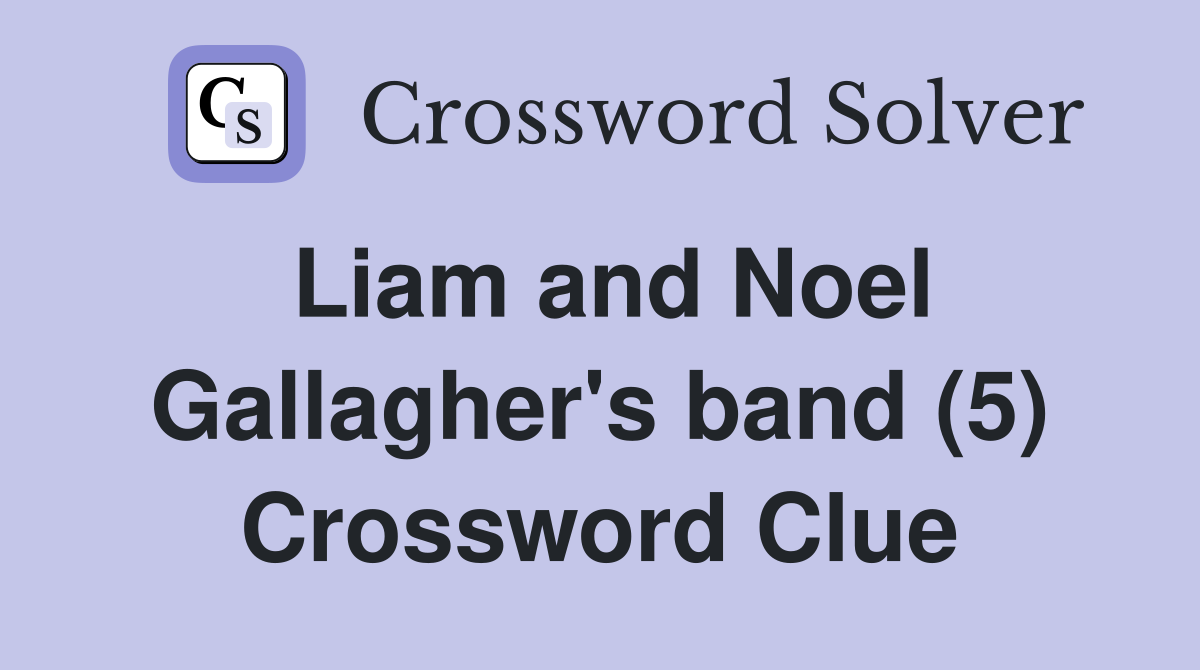 Liam and Noel Gallagher's band (5) Crossword Clue