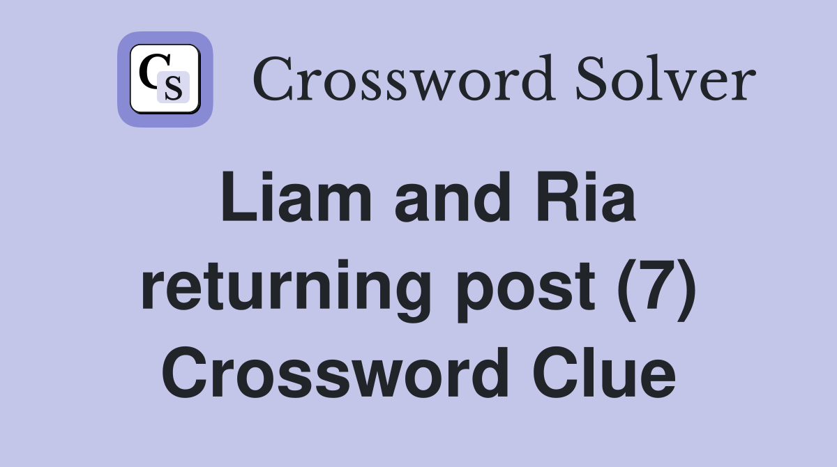 Liam and Ria returning post (7) Crossword Clue
