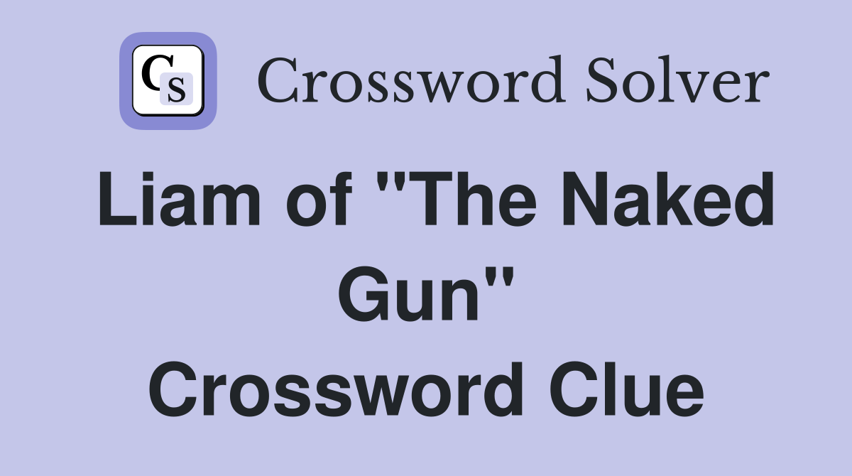 Liam of "The Naked Gun" Crossword Clue