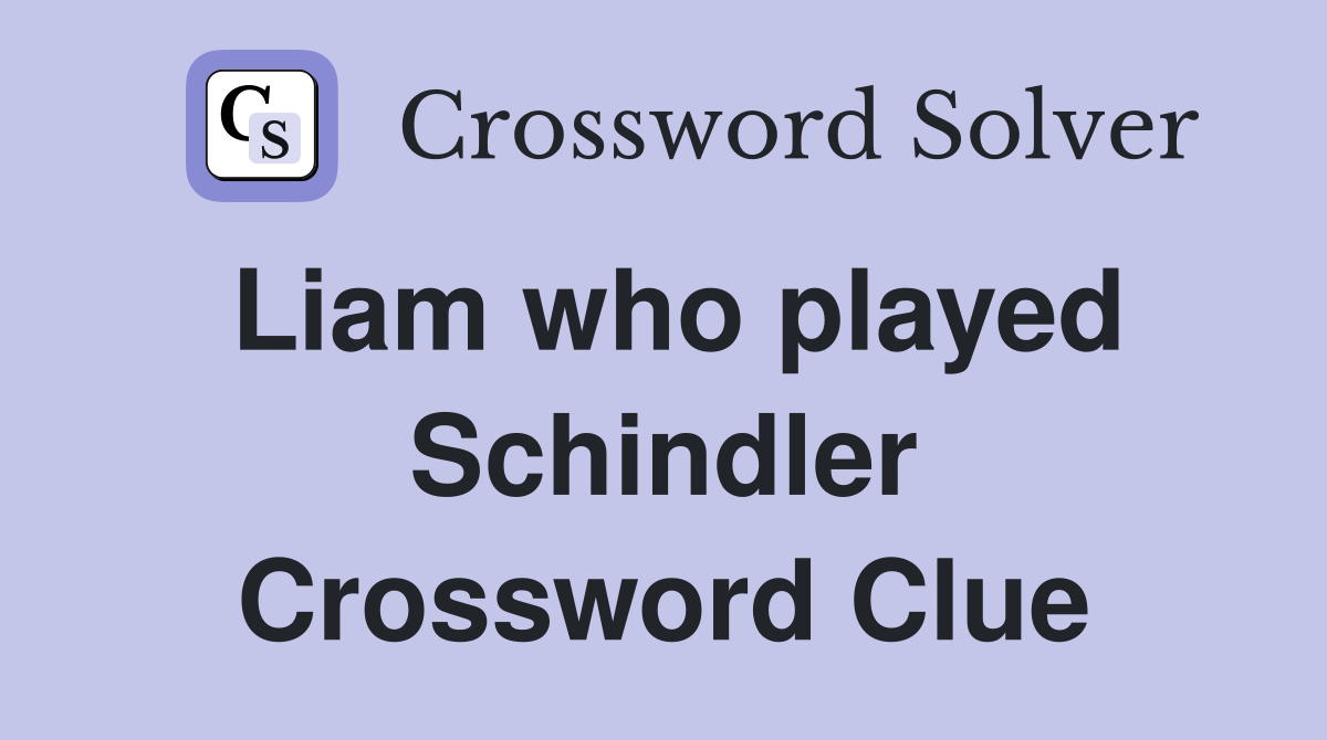 Liam who played Schindler Crossword Clue