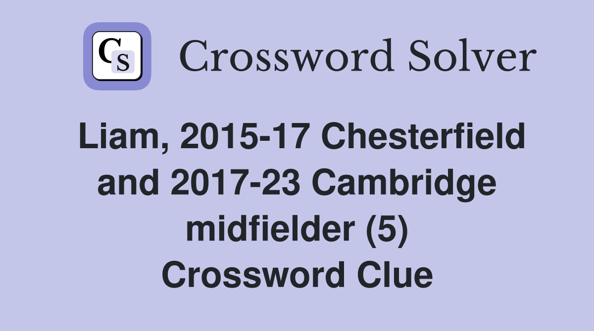 Liam, 2015-17 Chesterfield and 2017-23 Cambridge midfielder (5) Crossword Clue