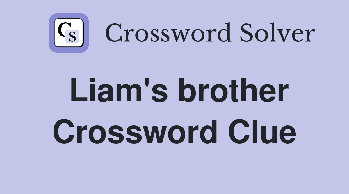 Liam's brother Crossword Clue