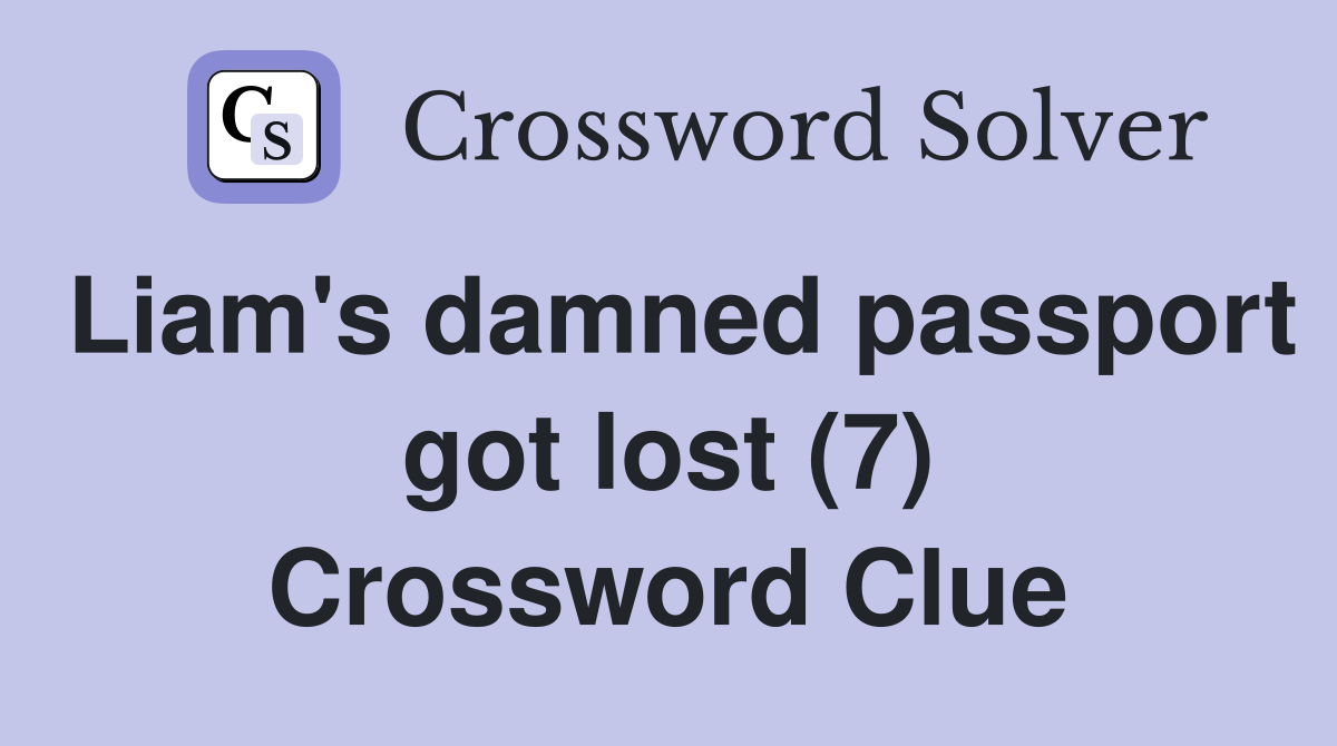 Liam's damned passport got lost (7) Crossword Clue