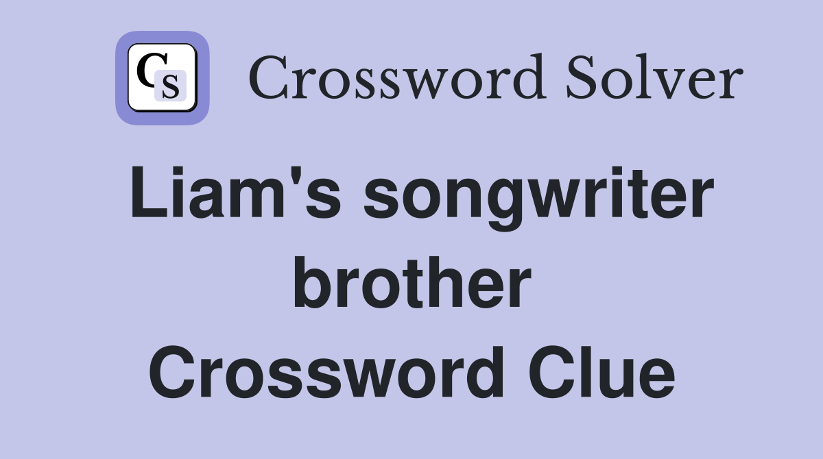 Liam's songwriter brother Crossword Clue