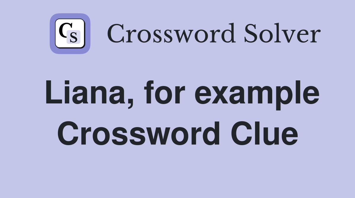 Liana, for example Crossword Clue