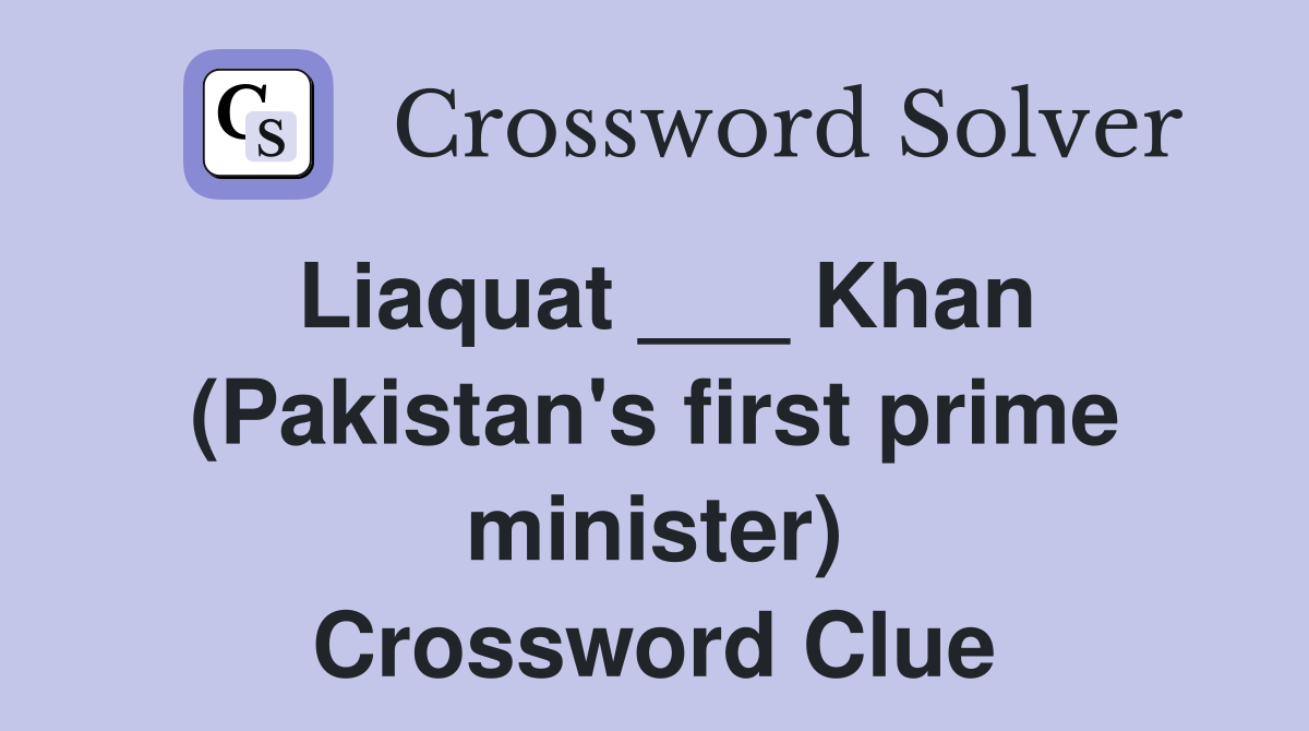 Liaquat ___ Khan (Pakistan's first prime minister) Crossword Clue