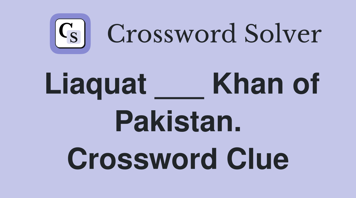 Liaquat ___ Khan of Pakistan. Crossword Clue