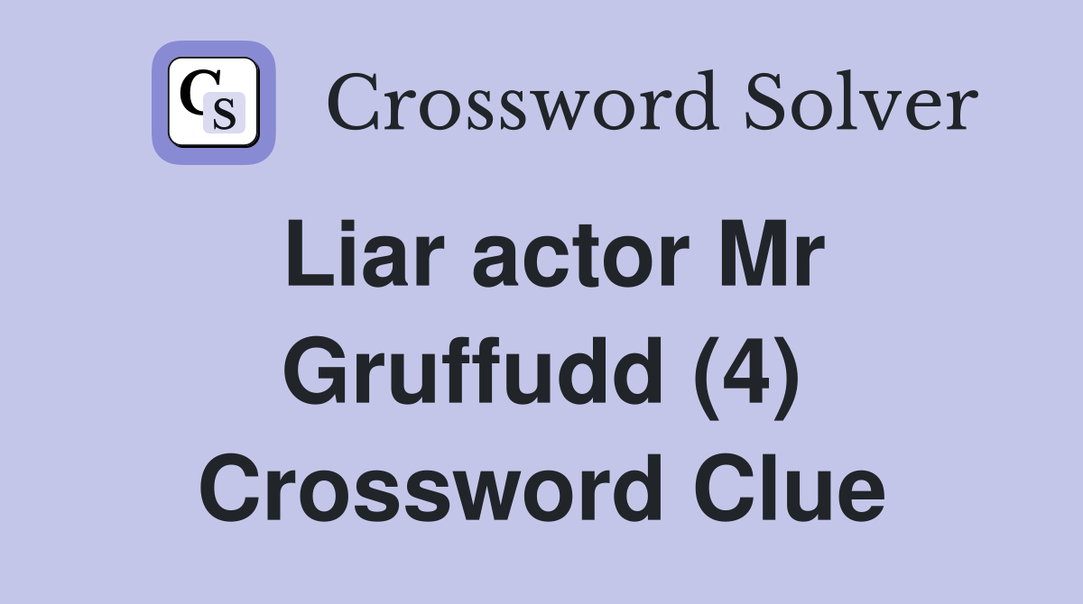 Liar actor Mr Gruffudd (4) Crossword Clue